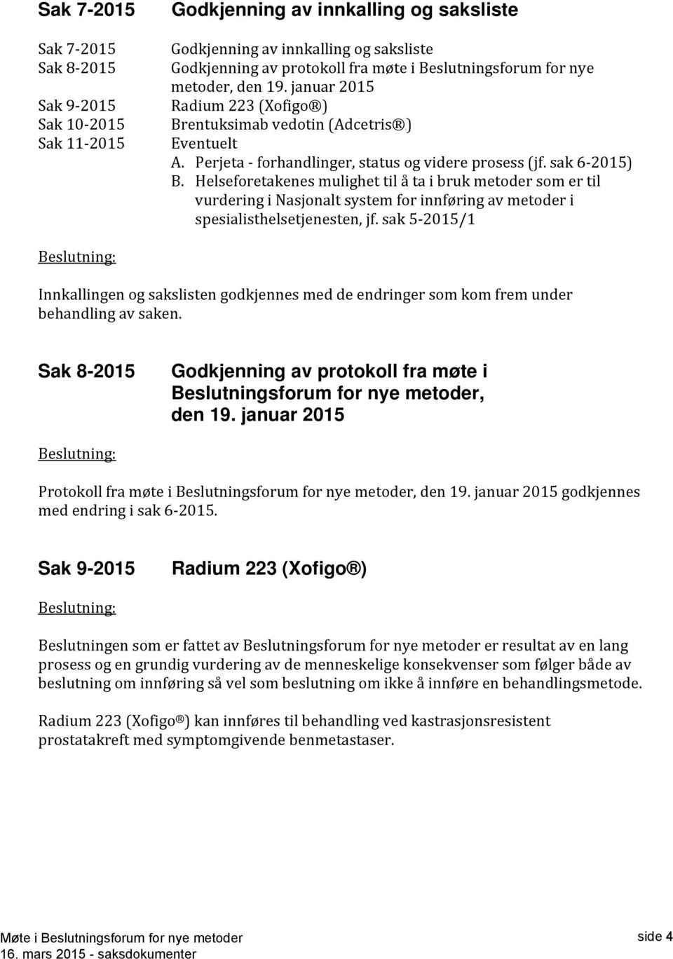 Helseforetakenes mulighet til å ta i bruk metoder som er til vurdering i Nasjonalt system for innføring av metoder i spesialisthelsetjenesten, jf.