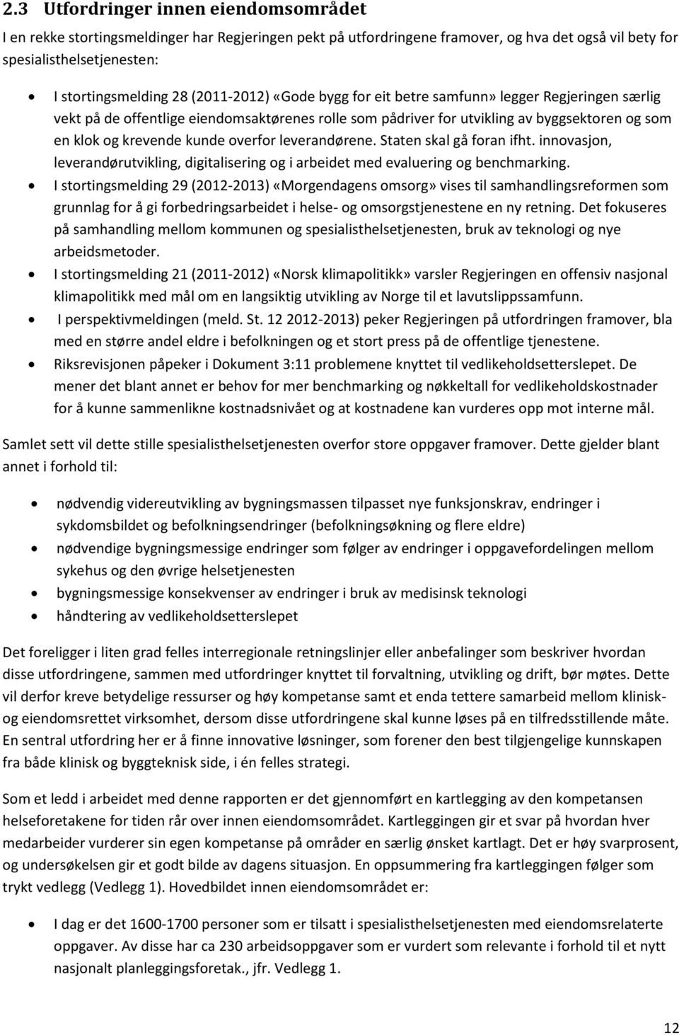 overfor leverandørene. Staten skal gå foran ifht. innovasjon, leverandørutvikling, digitalisering og i arbeidet med evaluering og benchmarking.