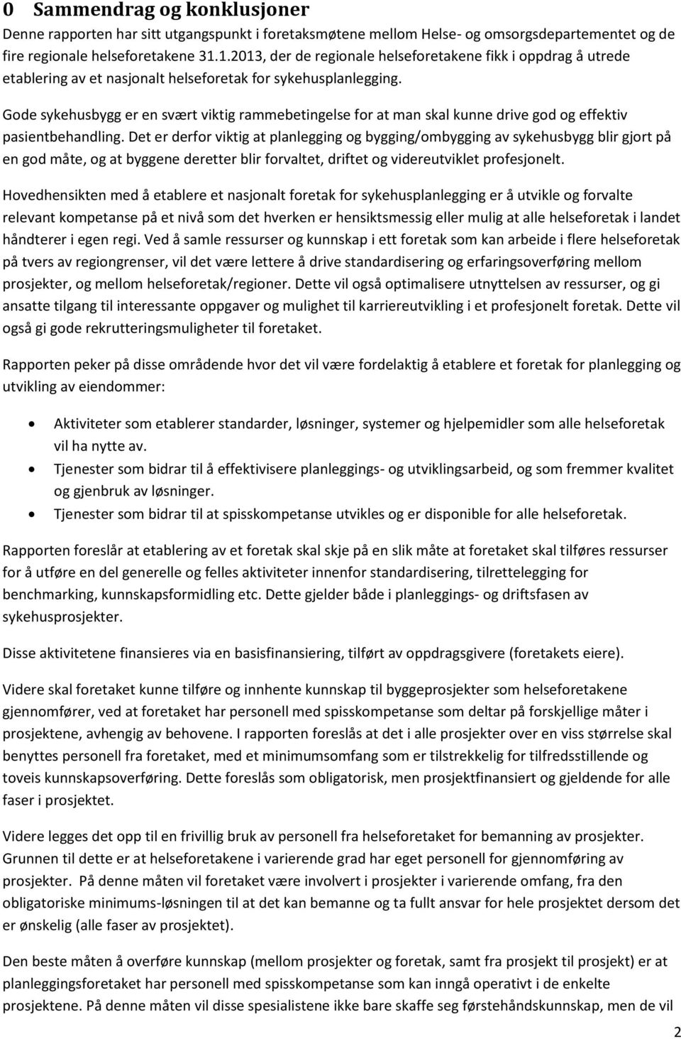 Gode sykehusbygg er en svært viktig rammebetingelse for at man skal kunne drive god og effektiv pasientbehandling.