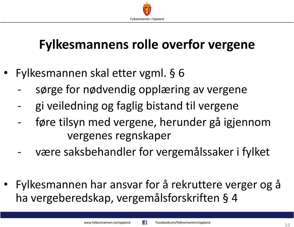 føre tilsyn med vergene, herunder gå igjennom vergenes regnskaper være saksbehandler for