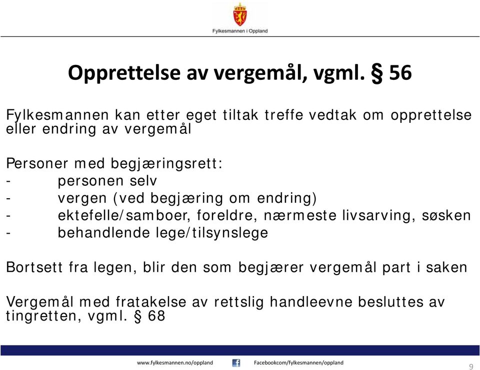 begjæringsrett: - personen selv - vergen (ved begjæring om endring) - ektefelle/samboer, foreldre, nærmeste