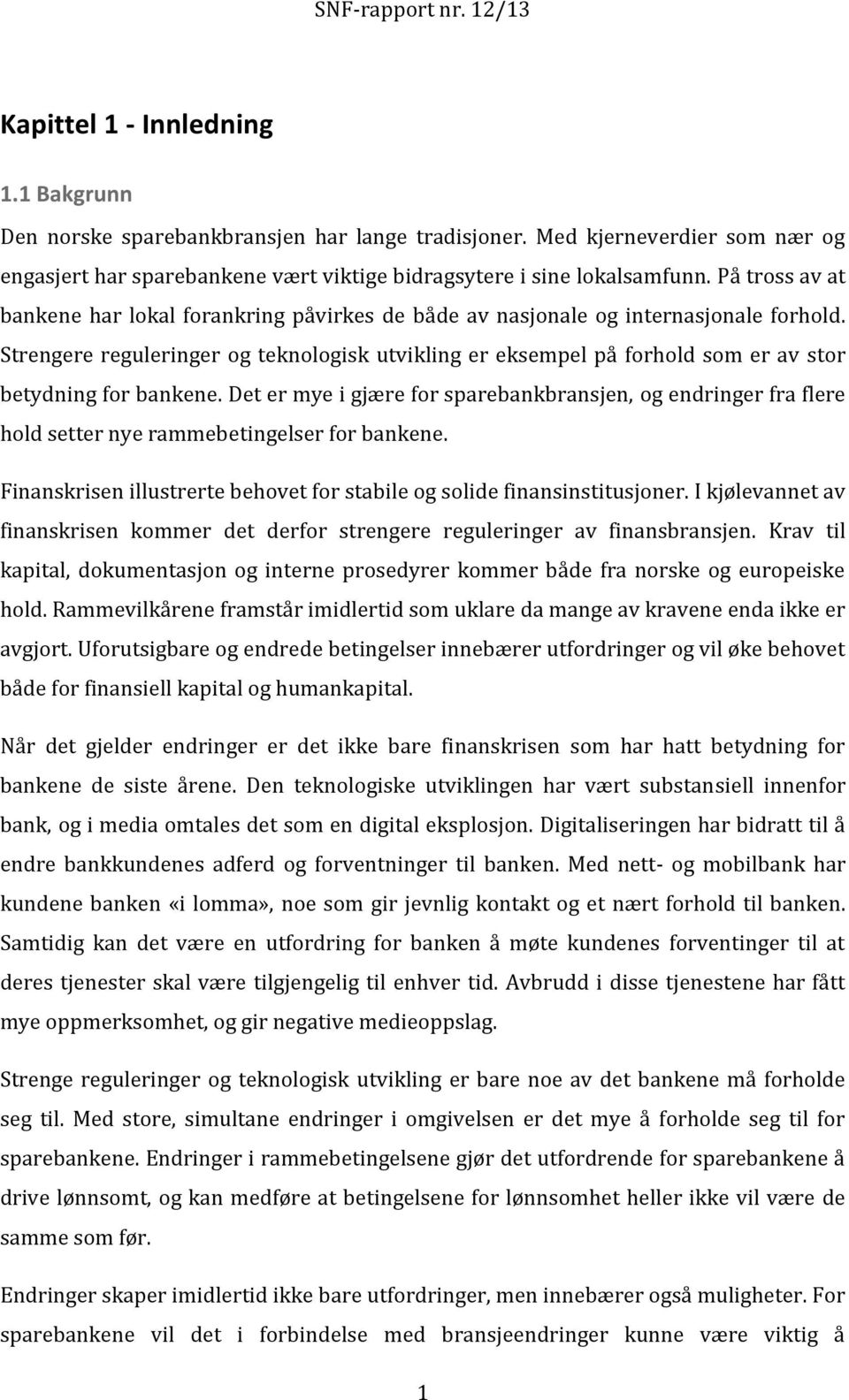 Strengere reguleringer og teknologisk utvikling er eksempel på forhold som er av stor betydning for bankene.