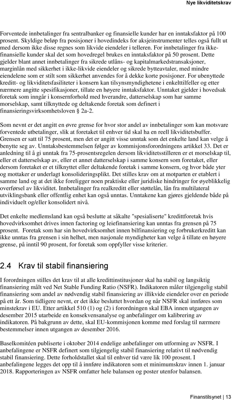 For innbetalinger fra ikkefinansielle kunder skal det som hovedregel brukes en inntaksfaktor på 50 prosent.