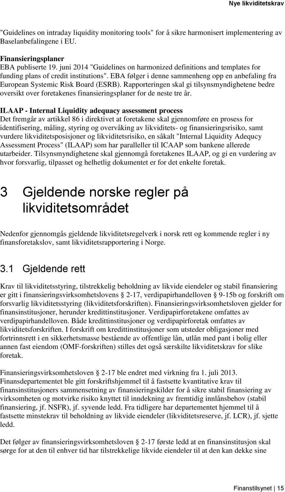 Rapporteringen skal gi tilsynsmyndighetene bedre oversikt over foretakenes finansieringsplaner for de neste tre år.