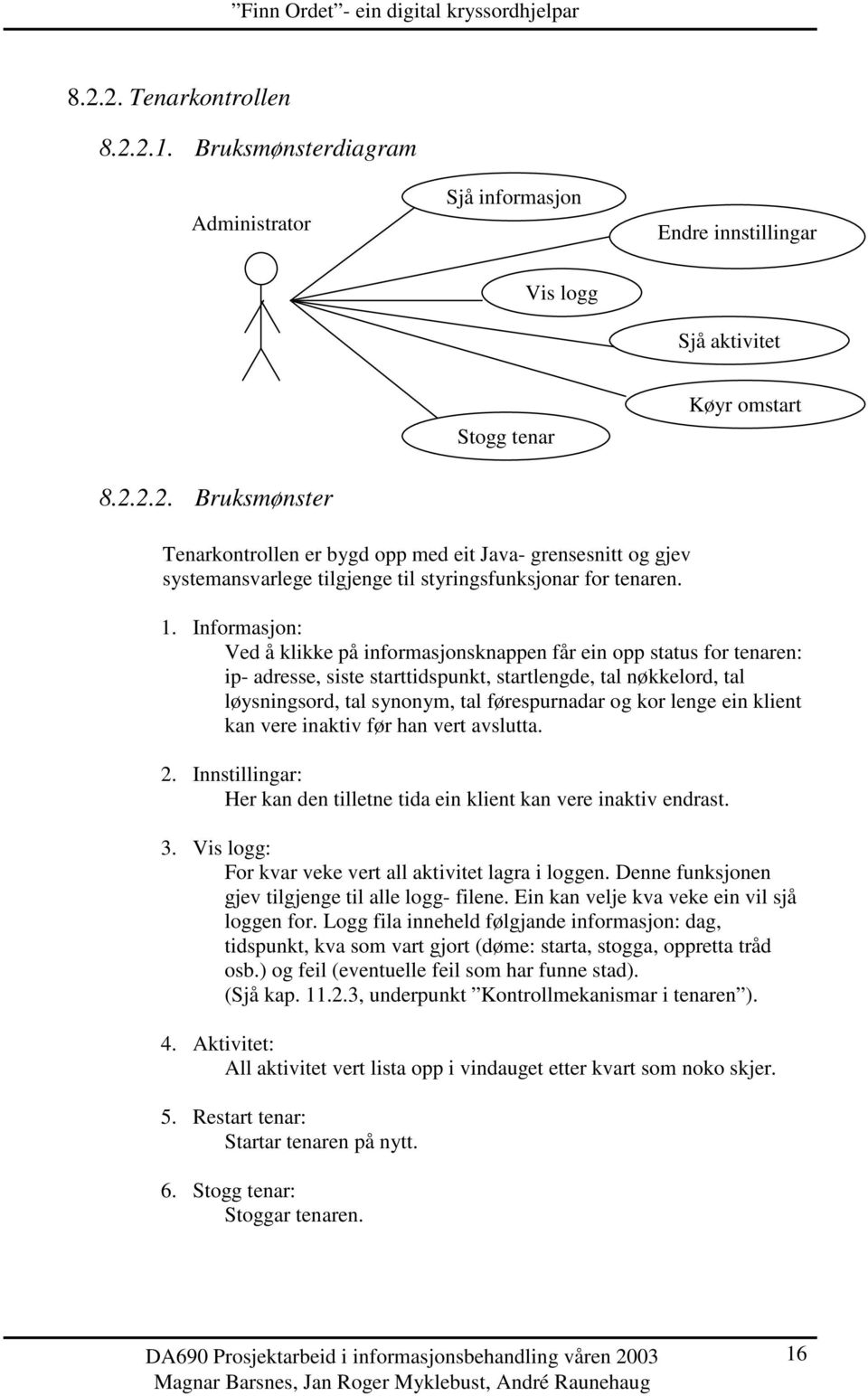 kor lenge ein klient kan vere inaktiv før han vert avslutta. 2. Innstillingar: Her kan den tilletne tida ein klient kan vere inaktiv endrast. 3.