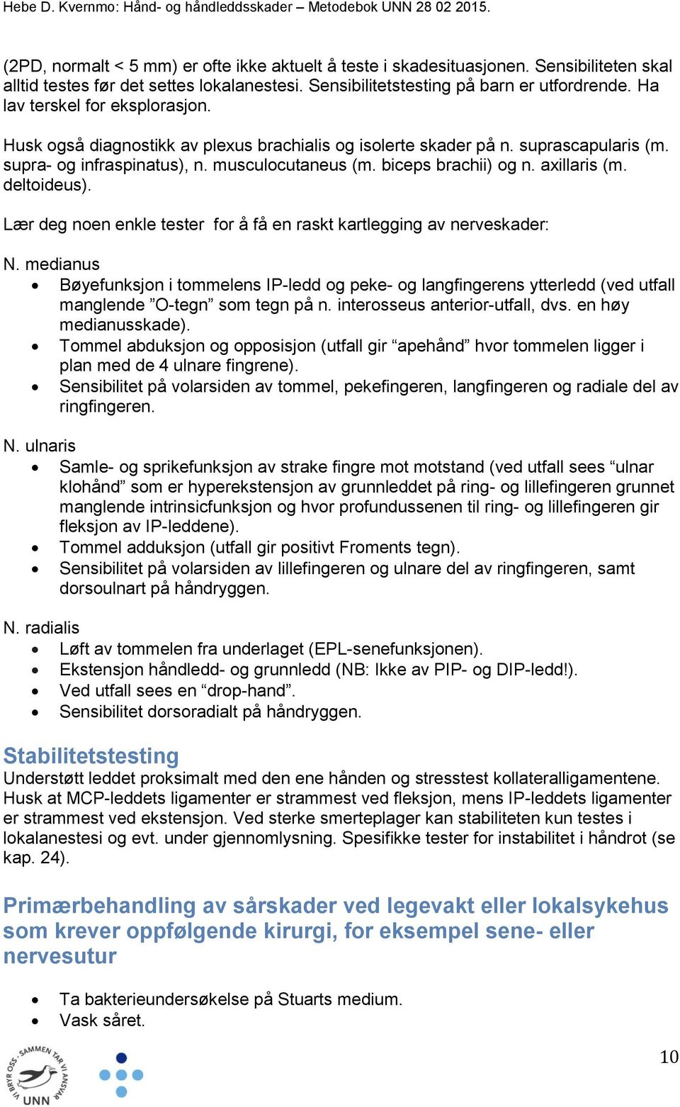 axillaris (m. deltoideus). Lær deg noen enkle tester for å få en raskt kartlegging av nerveskader: N.