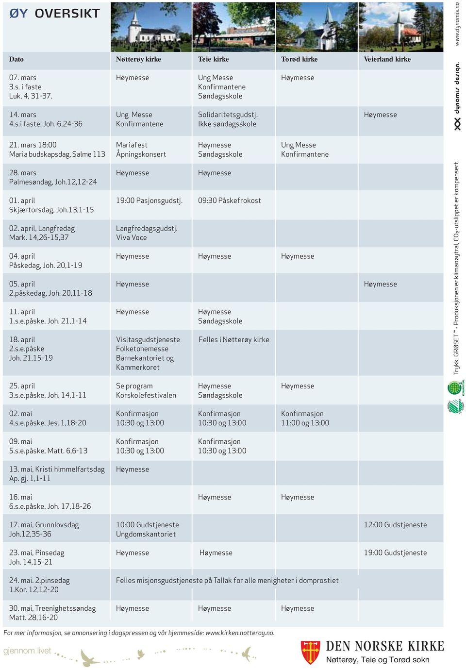mars 18:00 Mariafest Høymesse Ung Messe Maria budskapsdag, Salme 113 Åpningskonsert Søndagsskole Konfirmantene 28. mars Høymesse Høymesse Palmesøndag, Joh.12,12-24 01. april 19:00 Pasjonsgudstj.