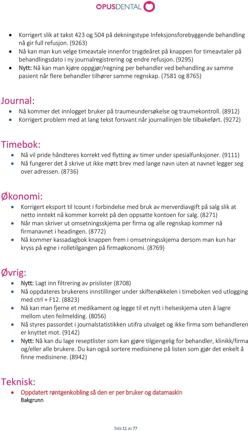 (9295) Nytt: Nå kan man kjøre oppgjør/regning per behandler ved behandling av samme pasient når flere behandler tilhører samme regnskap.