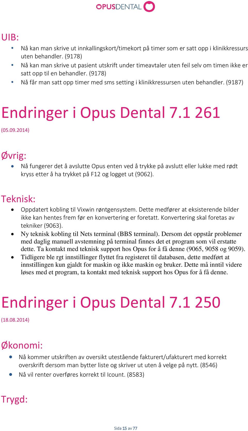 (9178) Nå får man satt opp timer med sms setting i klinikkressursen uten behandler. (9187) Endringer i Opus Dental 7.1 261 (05.09.