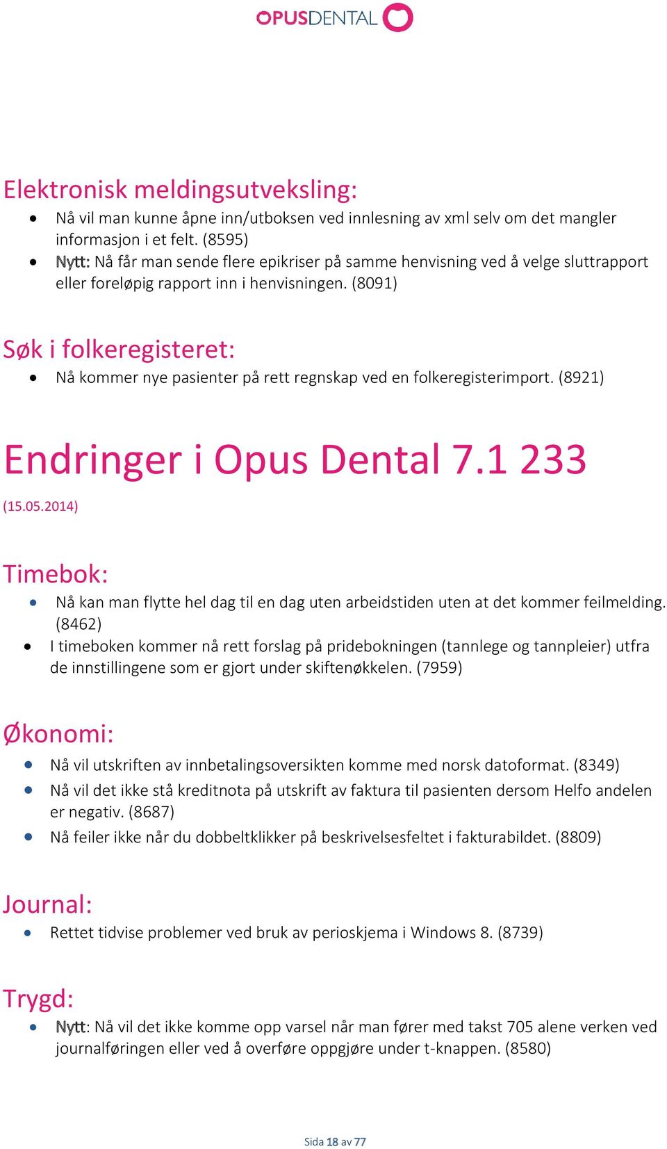 (8091) Søk i folkeregisteret: Nå kommer nye pasienter på rett regnskap ved en folkeregisterimport. (8921) Endringer i Opus Dental 7.1 233 (15.05.