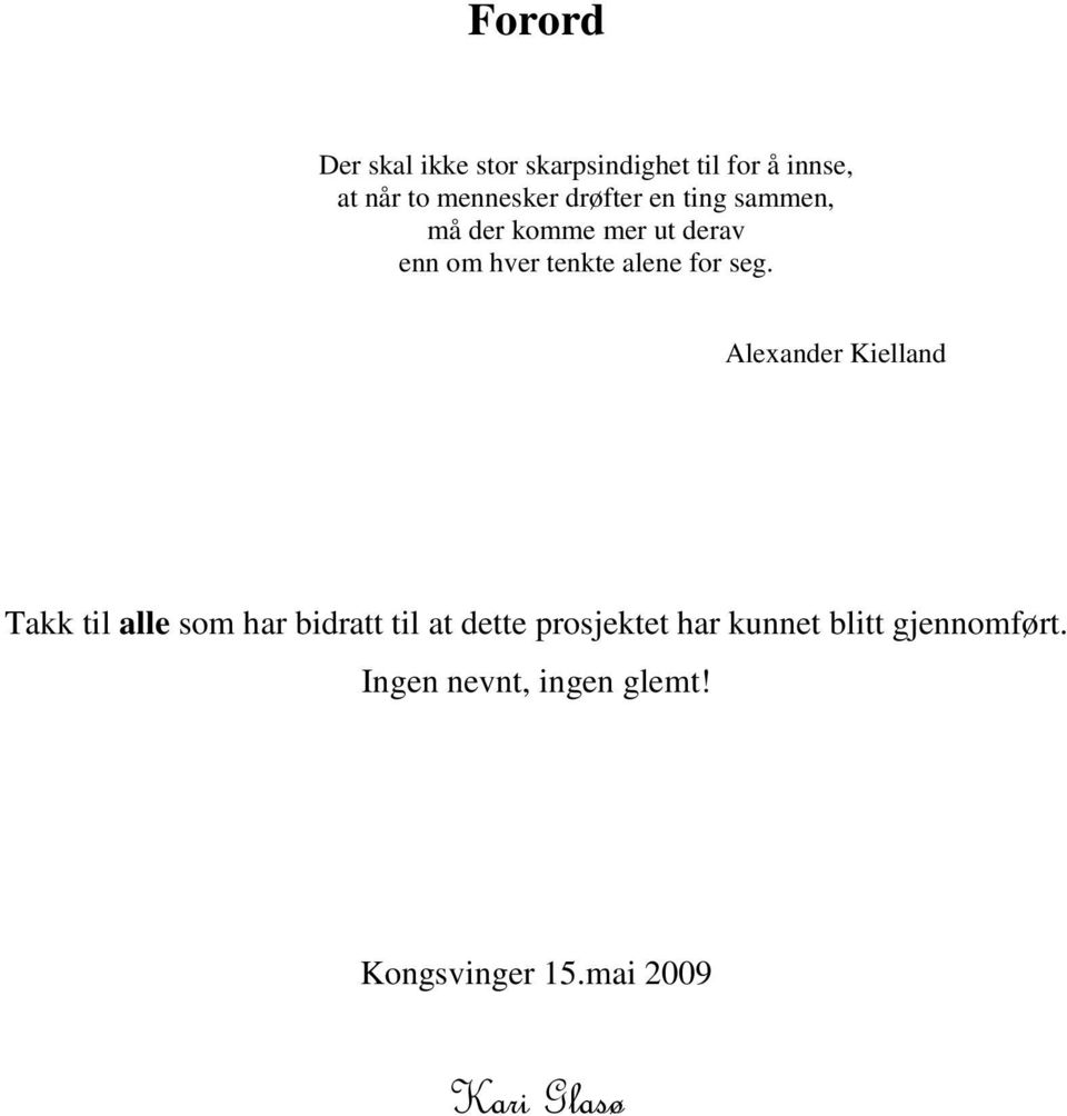 seg. Alexander Kielland Takk til alle som har bidratt til at dette prosjektet har