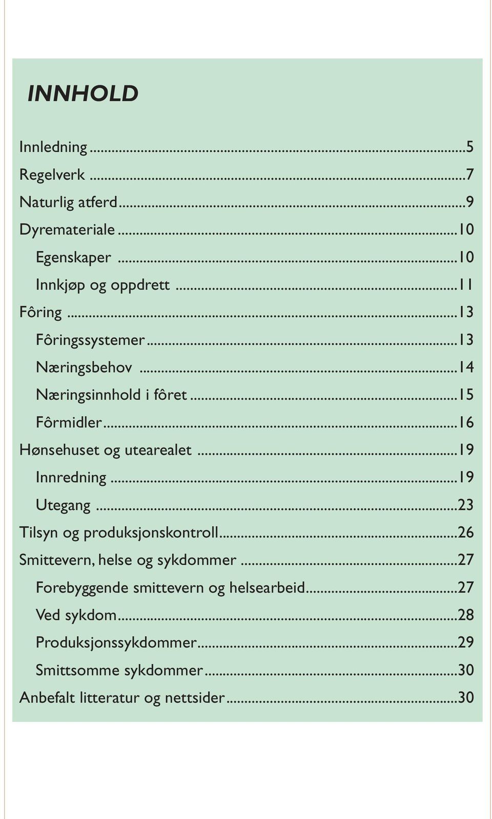 ..19 Innredning...19 Utegang...23 Tilsyn og produksjonskontroll...26 Smittevern, helse og sykdommer.