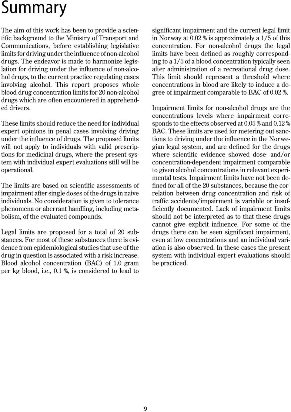 This report proposes whole blood drug concentration limits for 20 non-alcohol drugs which are often encountered in apprehended drivers.