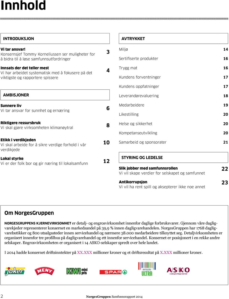 på det viktigste og rapportere spissere 4 Trygg mat Kundens forventninger 16 17 Kundens oppfatninger 17 AMBISJONER Leverandørevaluering 18 Sunnere liv Vi tar ansvar for sunnhet og ernæring 6