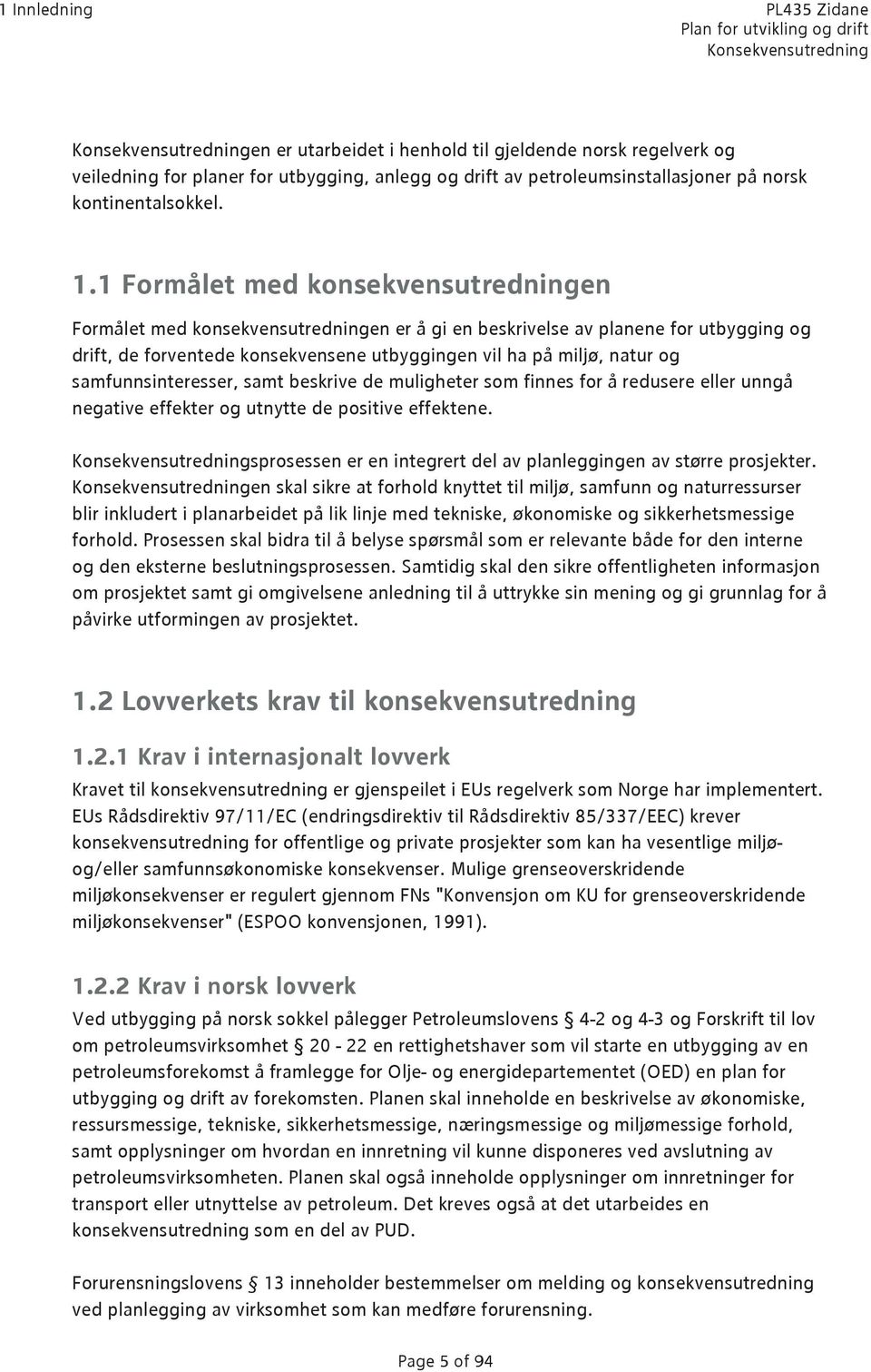 samfunnsinteresser, samt beskrive de muligheter som finnes for å redusere eller unngå negative effekter og utnytte de positive effektene.