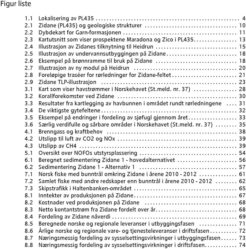 4 Illustrasjon av Zidanes tilknytning til Heidrun.............................. 15 2.5 Illustrasjon av undervannsutbyggingen på Zidane.......................... 18 2.