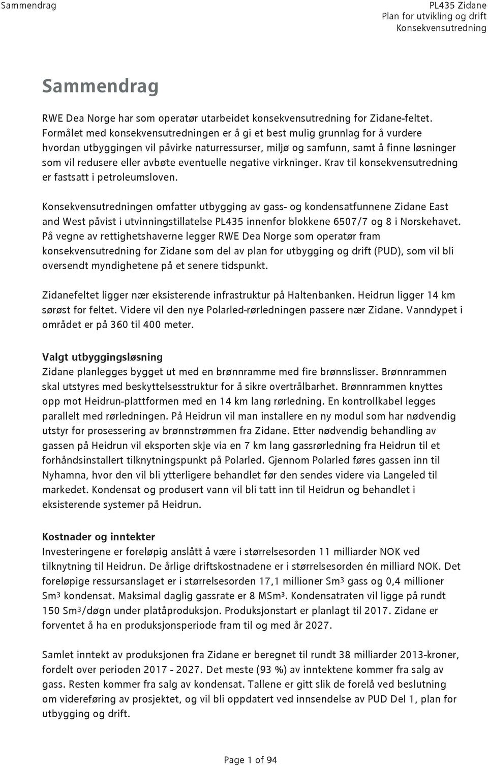 eventuelle negative virkninger. Krav til konsekvensutredning er fastsatt i petroleumsloven.