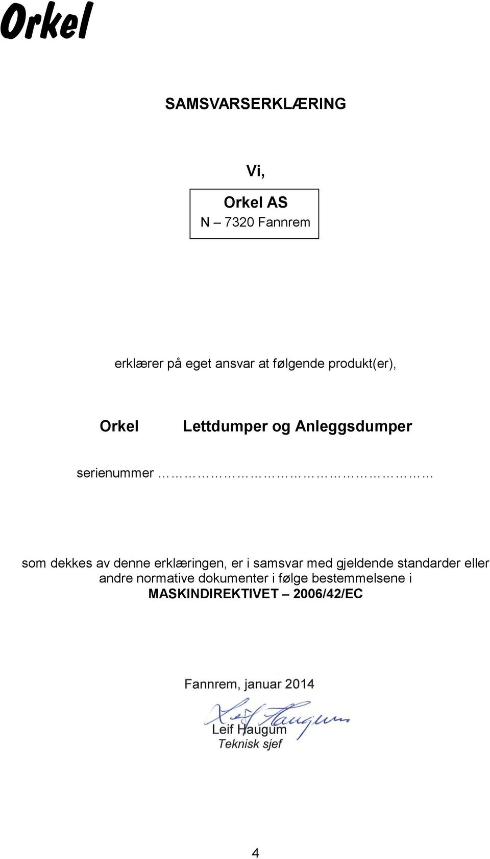 dekkes av denne erklæringen, er i samsvar med gjeldende standarder eller