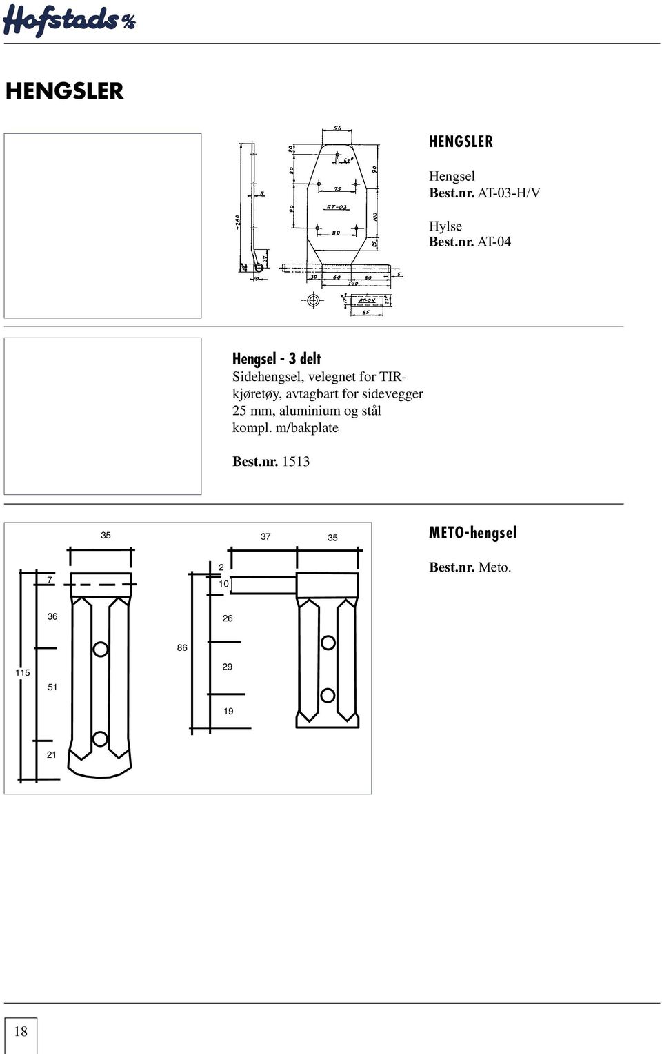 m/bakplate 1513 Hestal Hengsel 3 delt Sidehengsel, CargoVan velegnet for TIRkjøretøy, bakdørhengsel avtagbart i aluminium for sidevegger 25 mm, aluminium og stål Kompl. 3.001.00000 Brakett 1513 3.