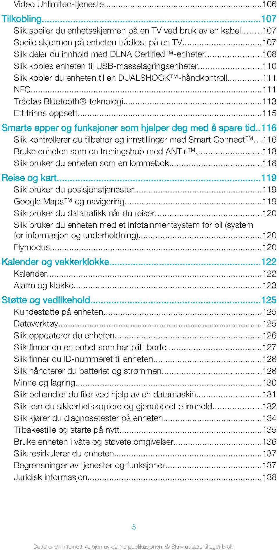 ..111 Trådløs Bluetooth -teknologi...113 Ett trinns oppsett...115 Smarte apper og funksjoner som hjelper deg med å spare tid..116 Slik kontrollerer du tilbehør og innstillinger med Smart Connect.