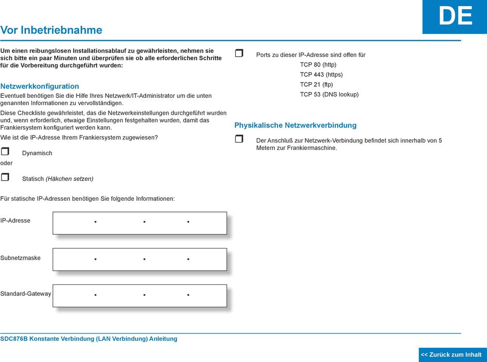 Diese Checkliste gewährleistet, das die Netzwerkeinstellungen durchgeführt wurden und, wenn erforderlich, etwaige Einstellungen festgehalten wurden, damit das Frankiersystem konfiguriert werden kann.