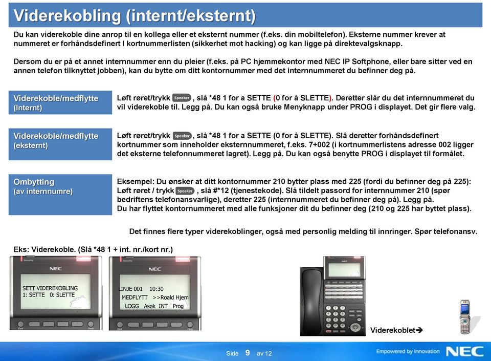 på PC hjemmekontor med NEC IP Softphone, eller bare sitter ved en annen telefon tilknyttet jobben), kan du bytte om ditt kontornummer med det internnummeret du befinner deg på.