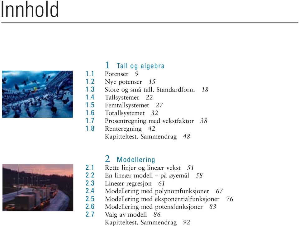 Sammendrag 8 Modellering.1 Rette linjer og lineær vekst 51. En lineær modell på øyemål 58. Lineær regresjon 61.