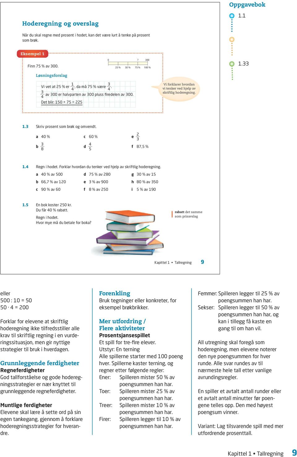 a 40 % b 8 c 60 % d 4 5 e f 87,5 % 1.4 Regn i hodet. Forklar hvordan du tenker ved hjelp av skriftlig hoderegning.