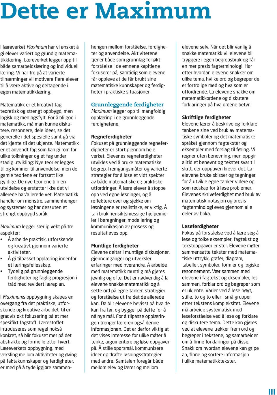 Matematikk er et kreativt fag, teoretisk og strengt oppbygd, men logisk og meningsfylt.