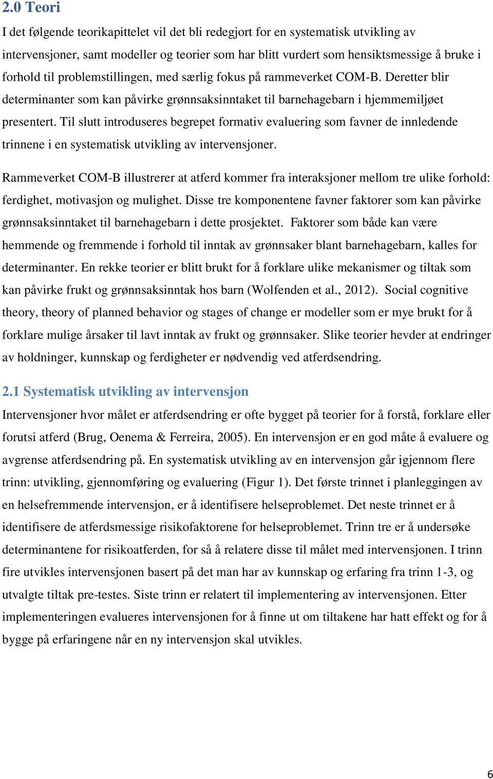 Til slutt introduseres begrepet formativ evaluering som favner de innledende trinnene i en systematisk utvikling av intervensjoner.