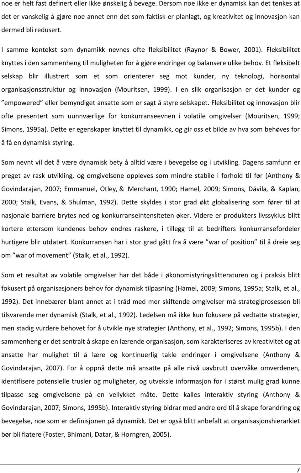 I samme kontekst som dynamikk nevnes ofte fleksibilitet (Raynor & Bower, 2001). Fleksibilitet knyttes i den sammenheng til muligheten for å gjøre endringer og balansere ulike behov.