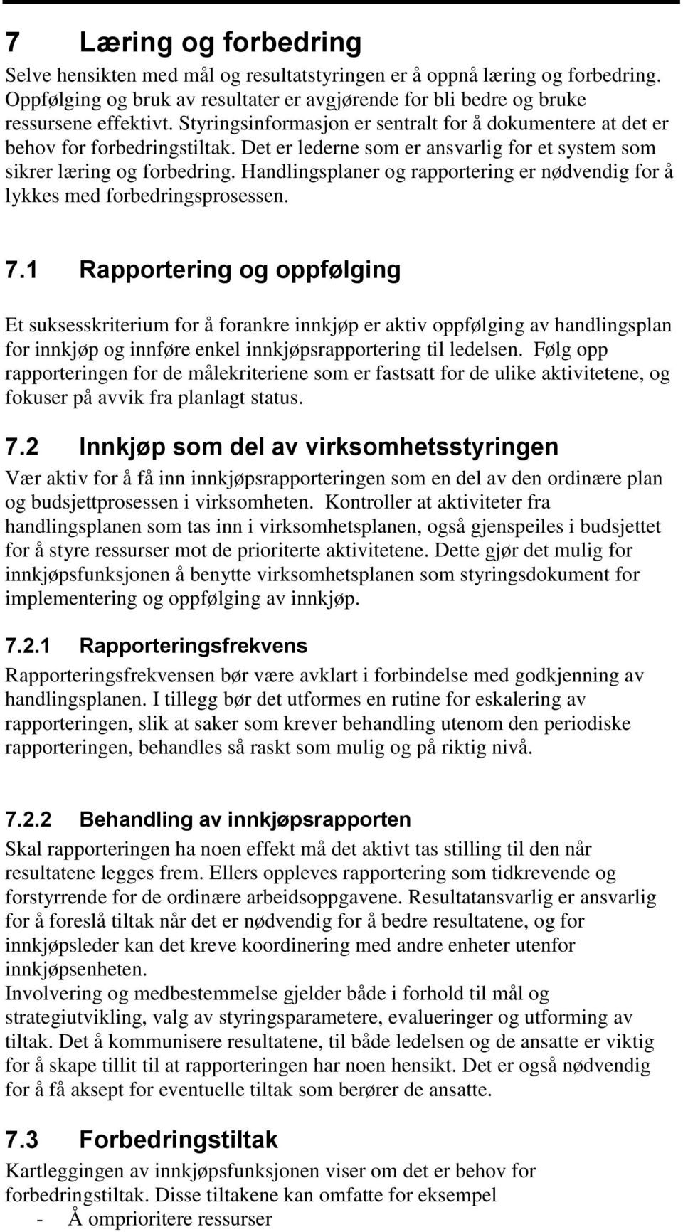 Handlingsplaner og rapportering er nødvendig for å lykkes med forbedringsprosessen. 7.