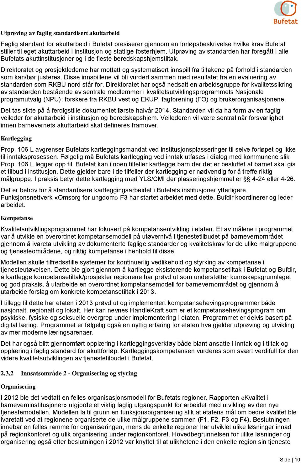 Direktoratet og prosjektlederne har mottatt og systematisert innspill fra tiltakene på forhold i standarden som kan/bør justeres.