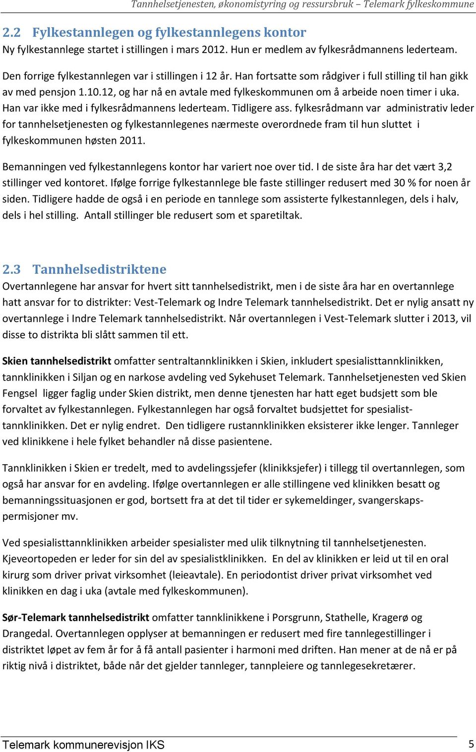 Tidligere ass. fylkesrådmann var administrativ leder for tannhelsetjenesten og fylkestannlegenes nærmeste overordnede fram til hun sluttet i fylkeskommunen høsten 2011.