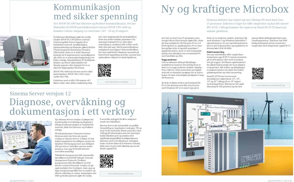 Ny og kraftigere Microbox Siemens Industry har utstyrt sin nye vifteløse PC med Intel Core i7-prosessor. Enheten er laget for tøffe omgivelser og har fått navnet IPC 427D.