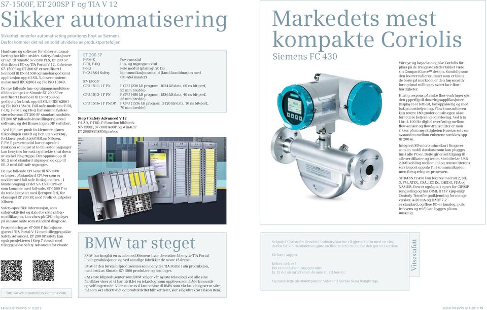 Enhetene S7-1500F og ET 200 SP er sertifisert i henhold til EN 61508 og innehar godkjent applikasjon opp til SIL 3, i overensstemmelse med IEC 62061 og Ple ISO 13849.