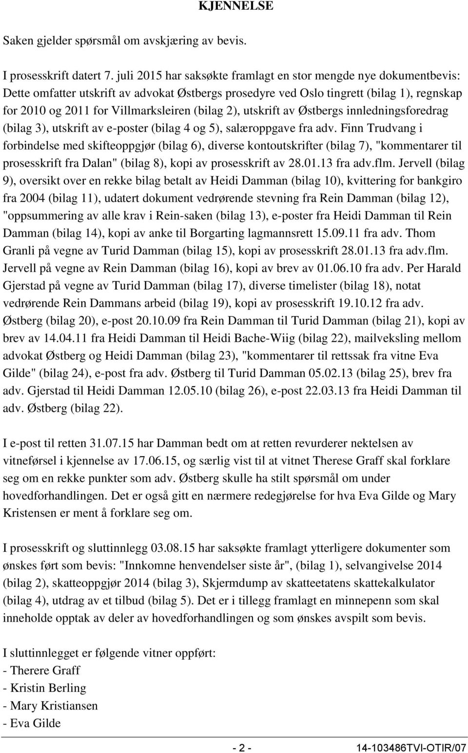 (bilag 2), utskrift av Østbergs innledningsforedrag (bilag 3), utskrift av e-poster (bilag 4 og 5), salæroppgave fra adv.