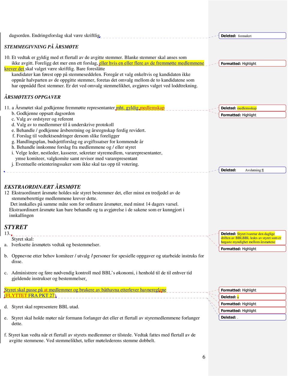 Foregår et valg enkeltvis og kandidaten ikke oppnår halvparten av de oppgitte stemmer, foretas det omvalg mellom de to kandidatene som har oppnådd flest stemmer.