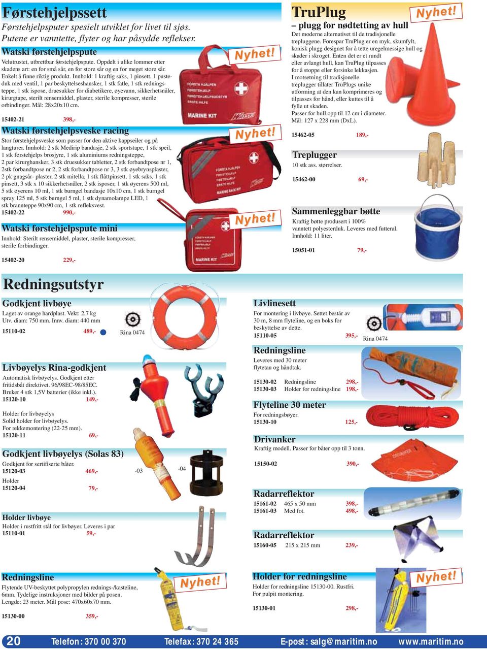 Innhold: 1 kraftig saks, 1 pinsett, 1 pusteduk med ventil, 1 par beskyttelseshansker, 1 stk fatle, 1 stk redningsteppe, 1 stk ispose, druesukker for diabetikere, øyevann, sikkerhetsnåler, kirurgtape,