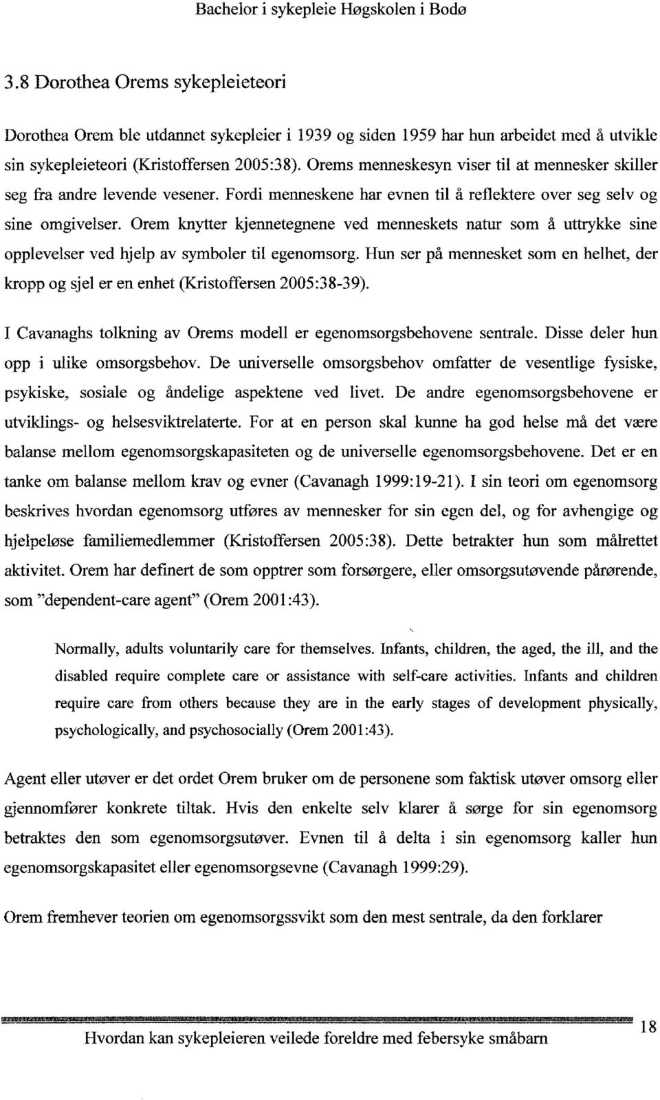 Orem knytter kjennetegnene ved menneskets natur som å uttrykke sine opplevelser ved hjelp av symboler til egenomsorg.