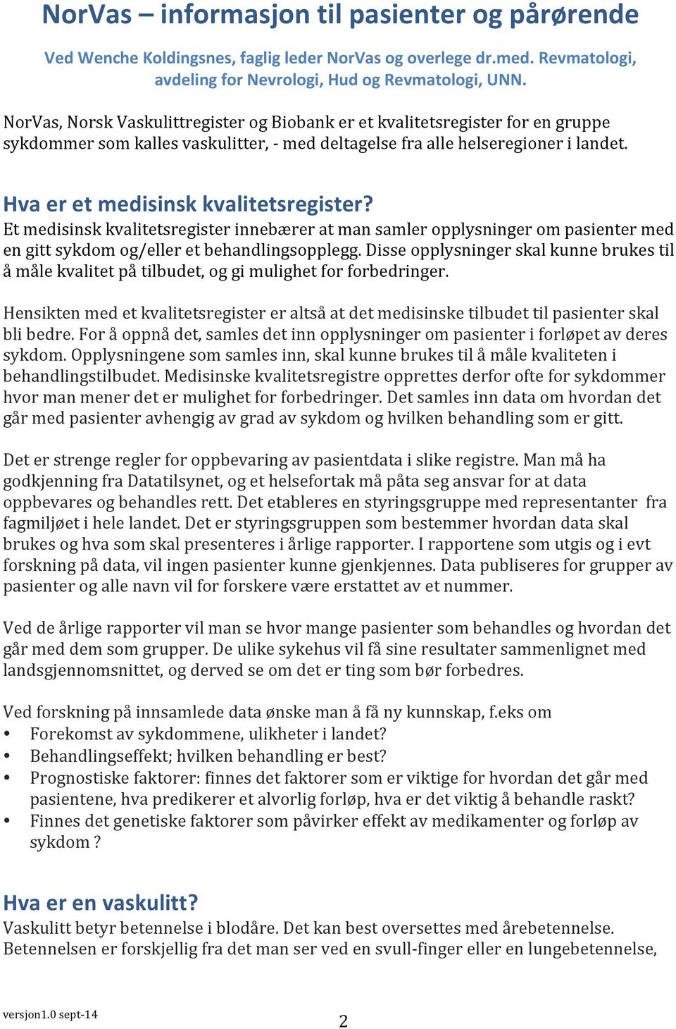 Hva er et medisinsk kvalitetsregister? Et medisinsk kvalitetsregister innebærer at man samler opplysninger om pasienter med en gitt sykdom og/eller et behandlingsopplegg.