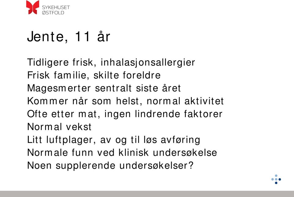 aktivitet Ofte etter mat, ingen lindrende faktorer Normal vekst Litt