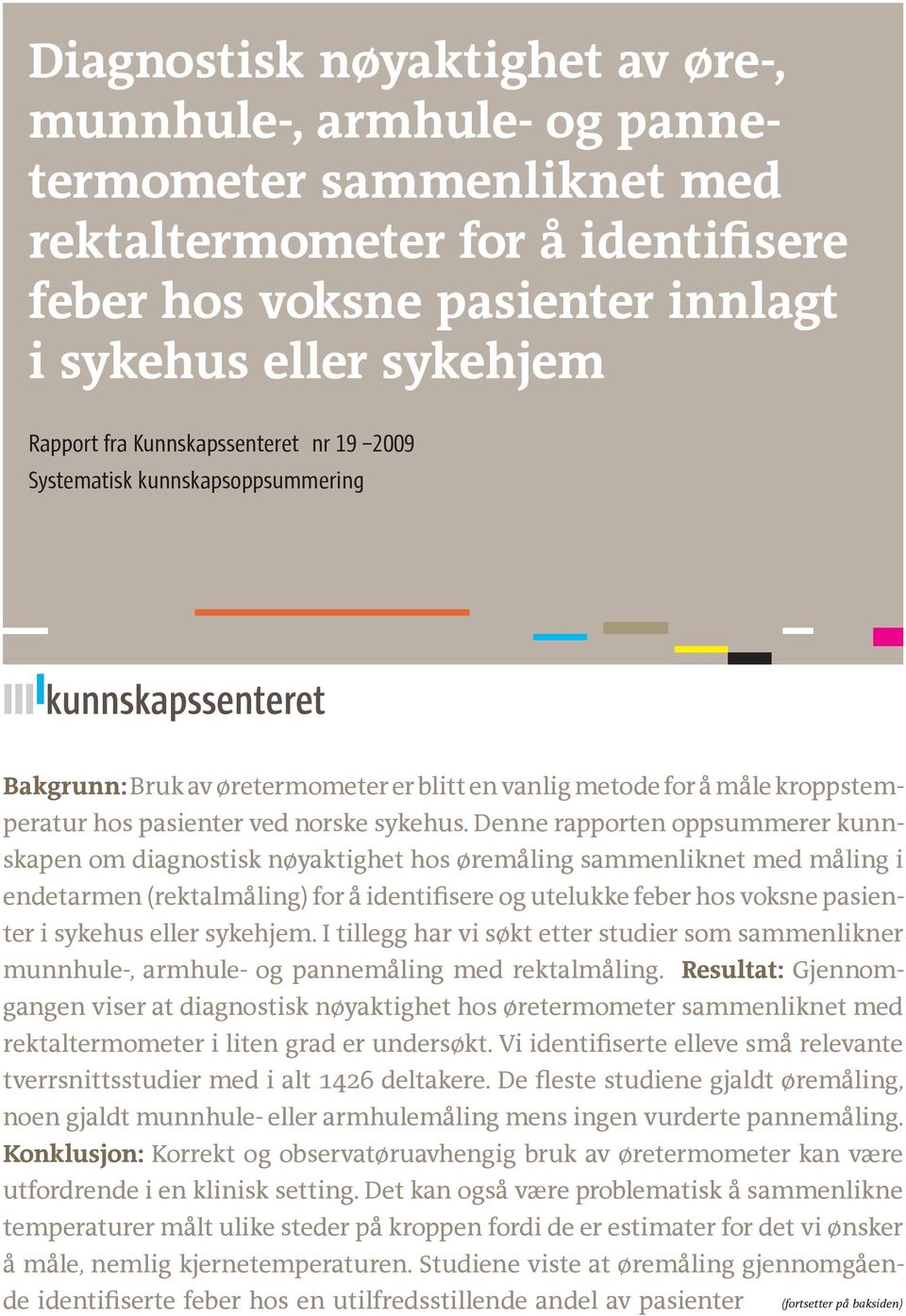 Denne rapporten oppsummerer kunnskapen om diagnostisk nøyaktighet hos øremåling sammenliknet med måling i endetarmen (rektalmåling) for å identifisere og utelukke feber hos voksne pasienter i sykehus