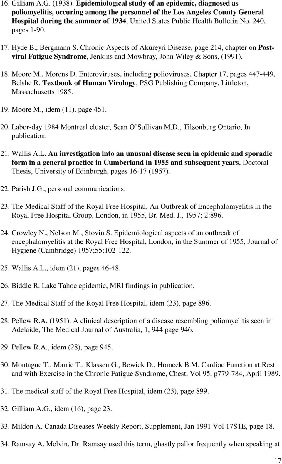 Bulletin No. 240, pages 1-90. 17. Hyde B., Bergmann S. Chronic Aspects of Akureyri Disease, page 214, chapter on Postviral Fatigue Syndrome, Jenkins and Mowbray, John Wiley & Sons, (1991). 18.