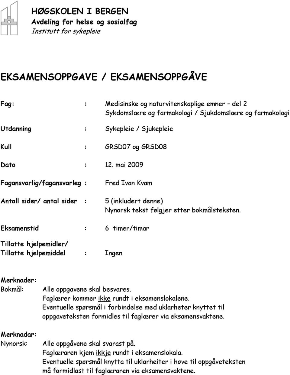 mai 2009 Fagansvarlig/fagansvarleg : Antall sider/ antal sider : Fred Ivan Kvam 5 (inkludert denne) Nynorsk tekst følgjer etter bokmålsteksten.