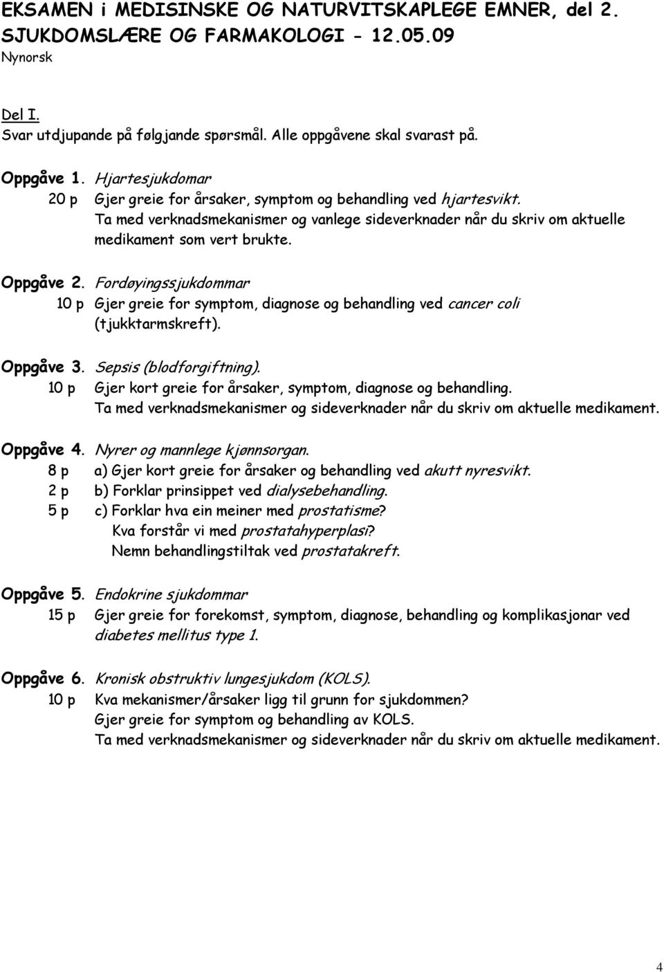 Fordøyingssjukdommar 10 p Gjer greie for symptom, diagnose og behandling ved cancer coli (tjukktarmskreft). Oppgåve 3. Sepsis (blodforgiftning).