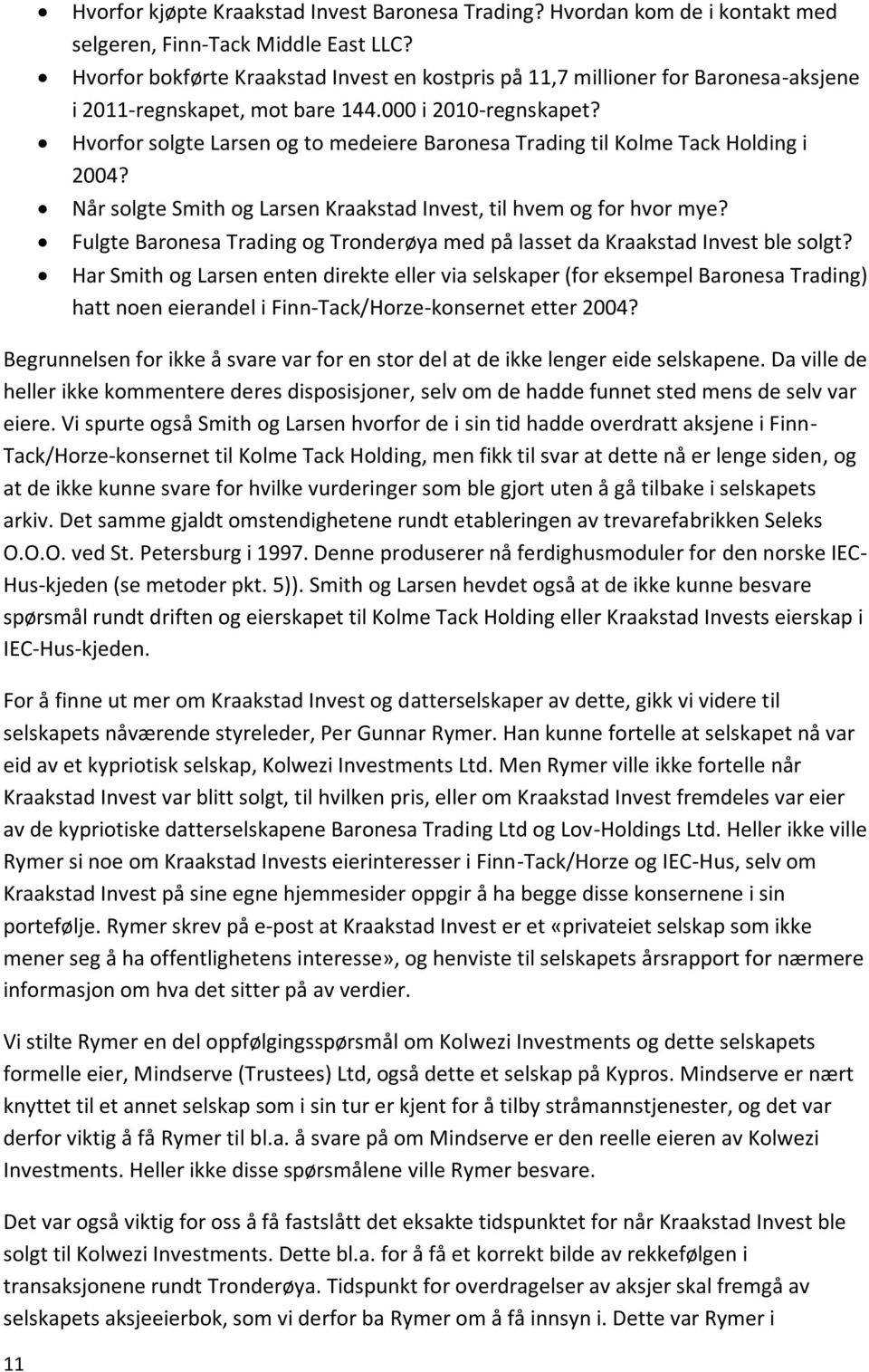Hvorfor solgte Larsen og to medeiere Baronesa Trading til Kolme Tack Holding i 2004? Når solgte Smith og Larsen Kraakstad Invest, til hvem og for hvor mye?
