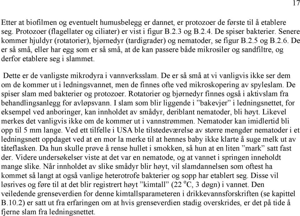 De er så små, eller har egg som er så små, at de kan passere både mikrosiler og sandfiltre, og derfor etablere seg i slammet. Dette er de vanligste mikrodyra i vannverksslam.