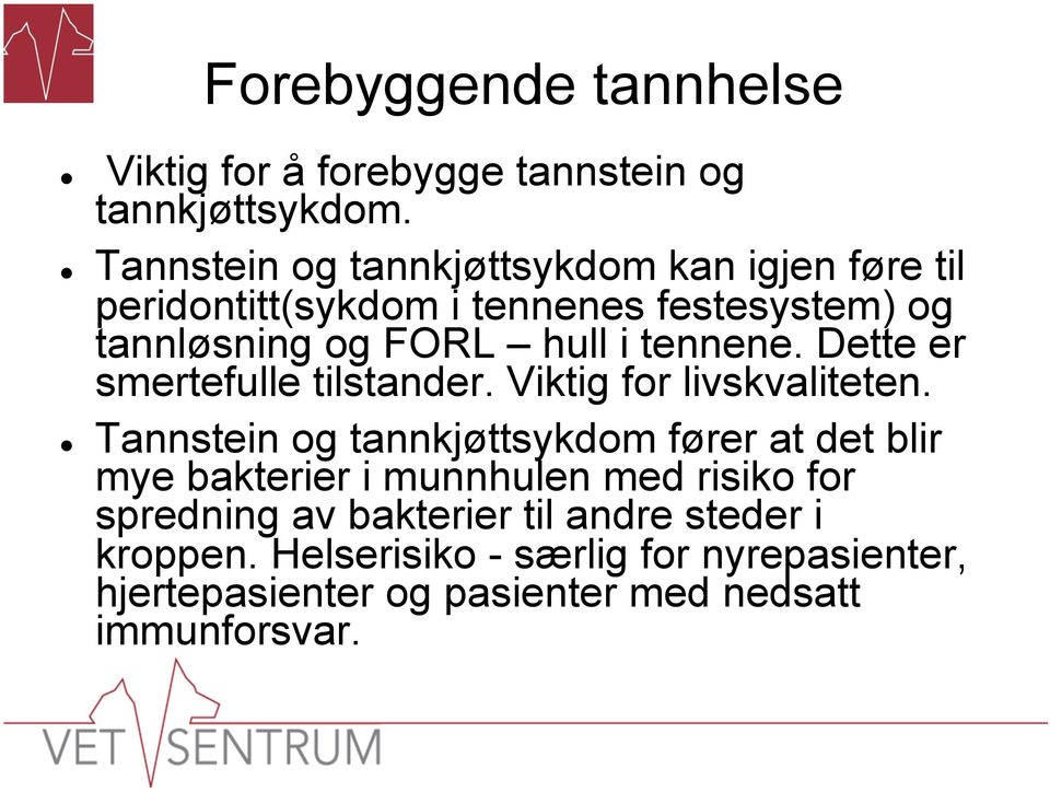 tennene. Dette er smertefulle tilstander. Viktig for livskvaliteten.