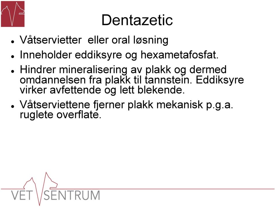 Hindrer mineralisering av plakk og dermed omdannelsen fra plakk til